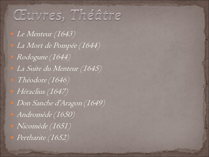 Le Menteur (1643) La Mort de Pompée (1644) Rodogune (1644) La Suite du Menteur